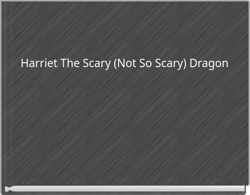 Harriet The Scary (Not So Scary) Dragon