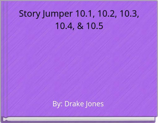 Story Jumper 10.1, 10.2, 10.3, 10.4, &amp; 10.5