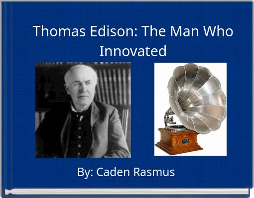 Thomas Edison: The Man Who Innovated