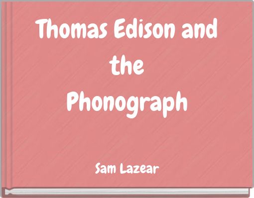 Thomas Edison and the Phonograph