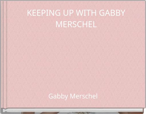 Front cover of 'KEEPING UP WITH GABBY MERSCHEL' 