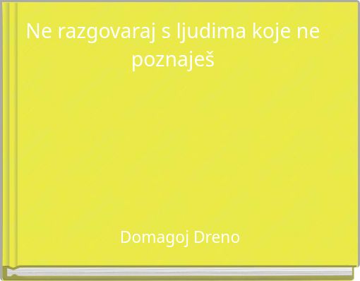 Ne razgovaraj s ljudima koje ne poznaje&scaron;