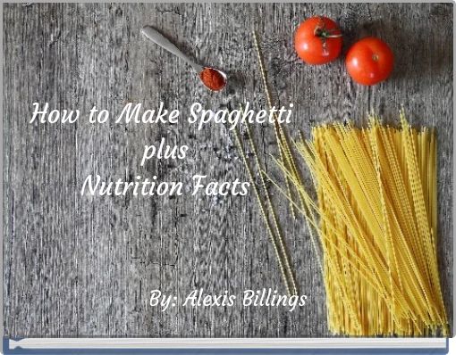 How to Make Spaghetti plus Nutrition Facts
