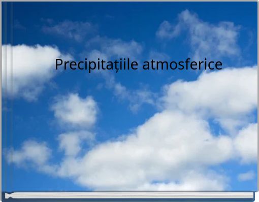 Precipitațiile atmosferice