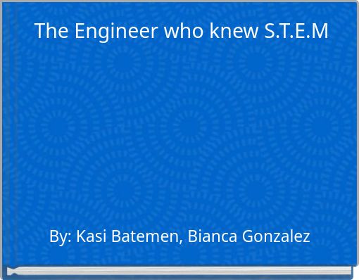 The Engineer who knew S.T.E.M