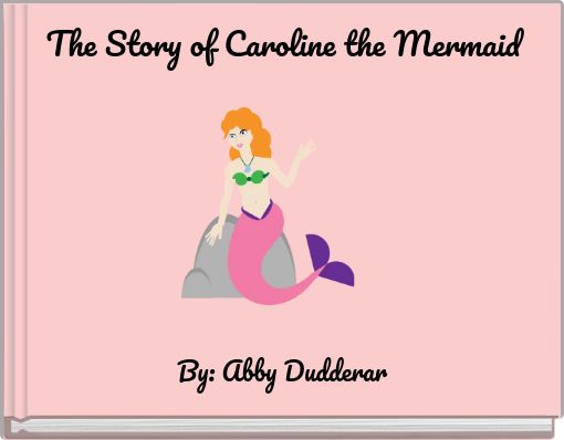 The Story of Caroline the Mermaid