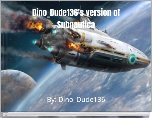 Front cover of 'Dino_Dude136's version of Subnautica' 