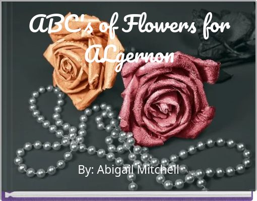 ABC's of Flowers for ALgernon