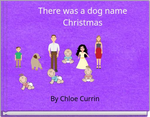 There was a dog name Christmas