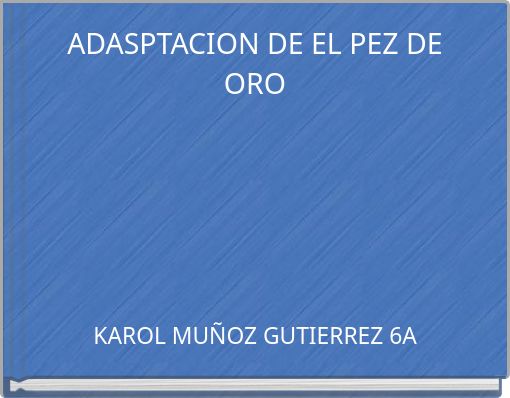 ADASPTACION DE  EL PEZ  DE ORO
