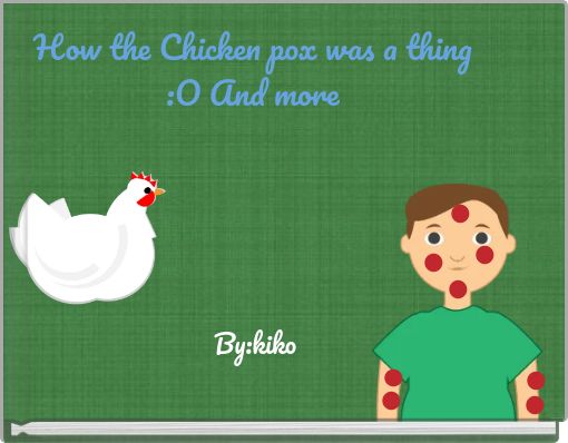 How the Chicken pox was a thing :O And more