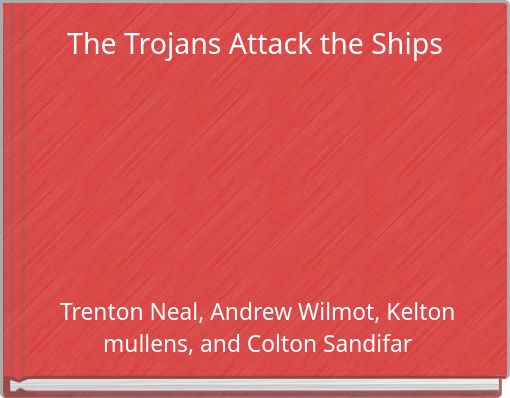 The Trojans Attack the Ships