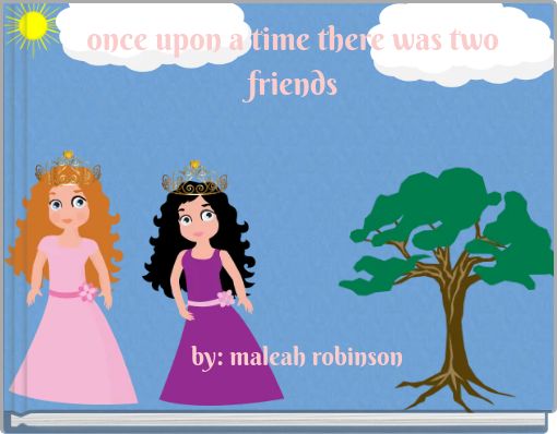 once upon a time there was two friends