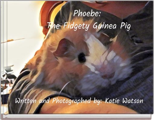 Phoebe: The Fidgety Guinea Pig