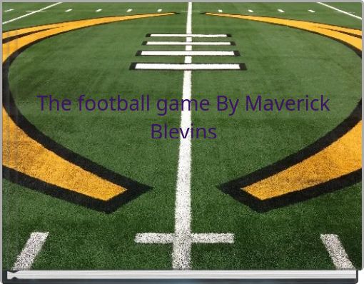 The football game By Maverick Blevins