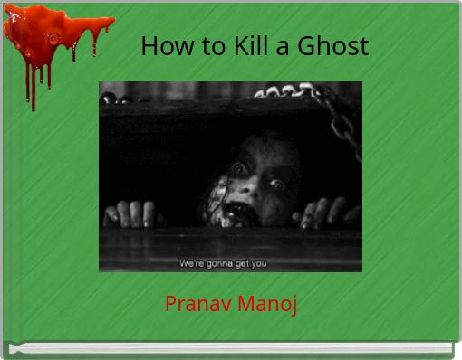 How to Kill a Ghost