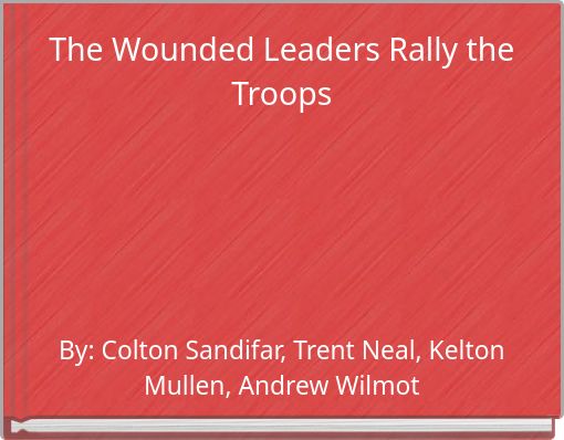 The Wounded Leaders Rally the Troops