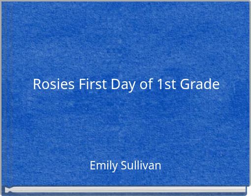 Rosies First Day of 1st Grade