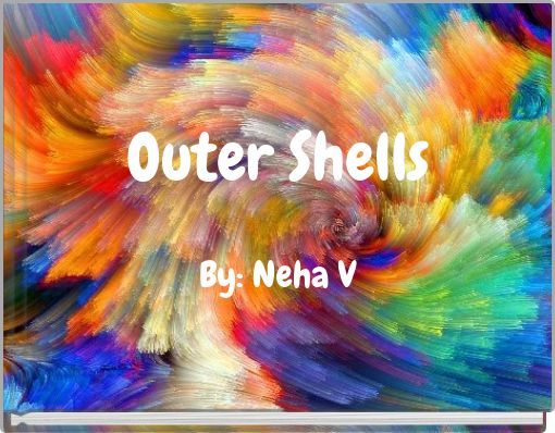 Outer Shells By: Neha V