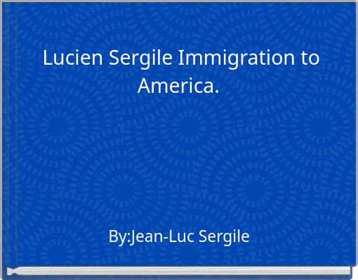 Lucien Sergile Immigration to America.