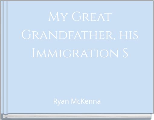My Great Grandfather, his Immigration S