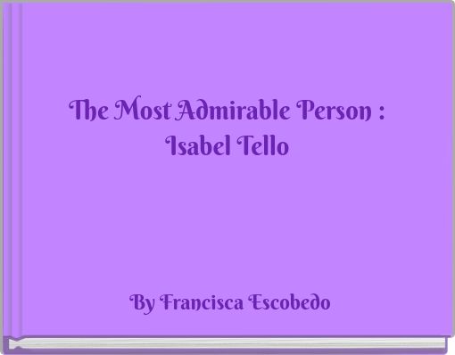 The Most Admirable Person : Isabel Tello