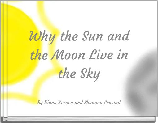 Why the Sun and the Moon Live in the Sky