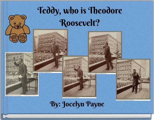 Teddy, who is Theodore Roosevelt?