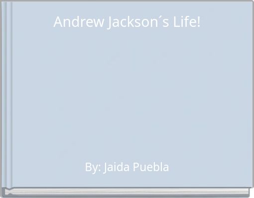 Andrew Jackson&acute;s Life!