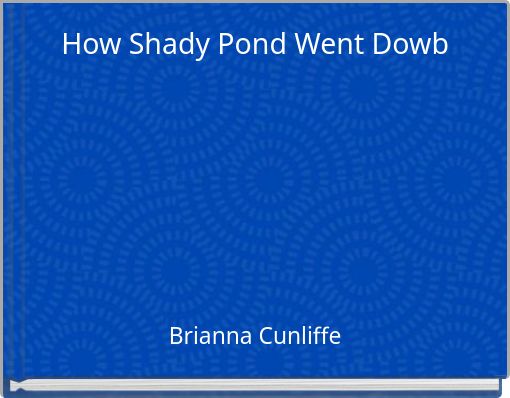 How Shady Pond Went Dowb