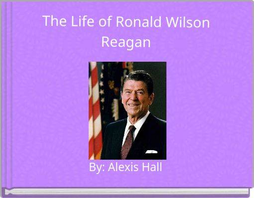 The Life of Ronald Wilson Reagan