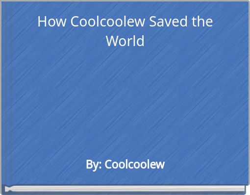 How Coolcoolew Saved the World