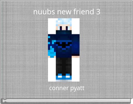 nuubs new friend 3