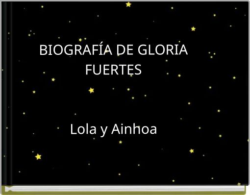 BIOGRAFÍA DE GLORIA FUERTES Lola y Ainhoa
