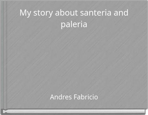 My story about santeria and paleria