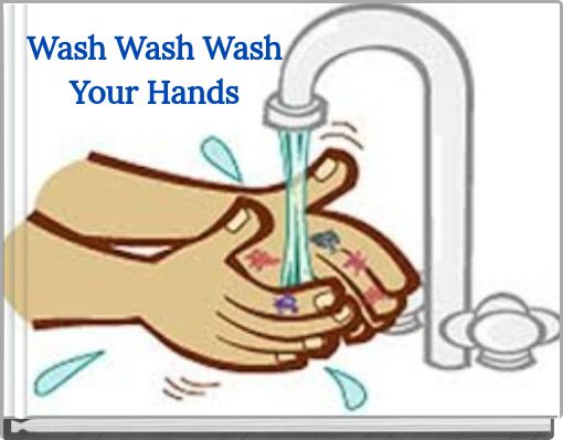 Wash Wash Wash Your Hands