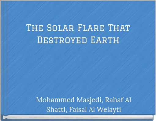 The Solar Flare That Destroyed Earth
