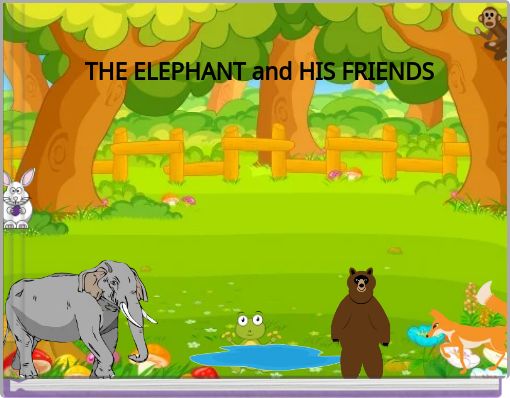 THE ELEPHANT and HIS FRIENDS