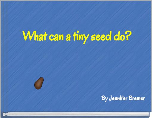 What can a tiny seed do?