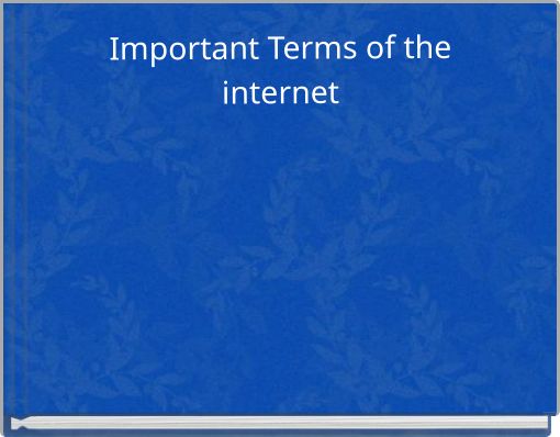 Important Terms of the internet