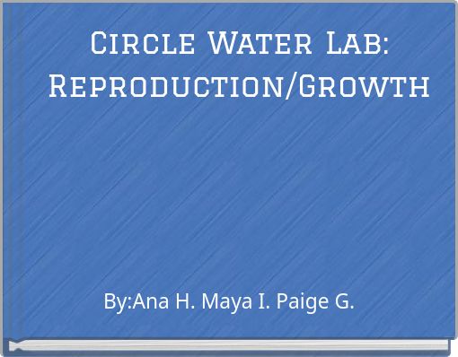 Circle Water Lab: Reproduction/Growth