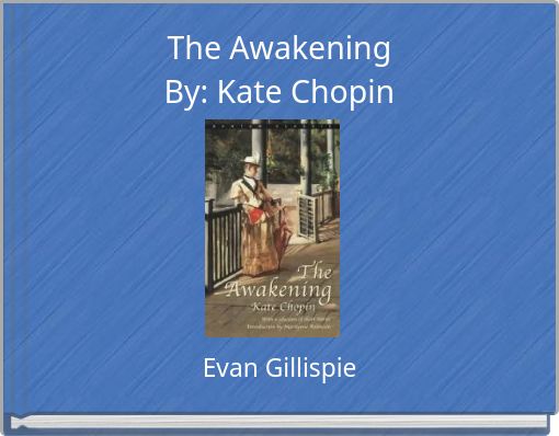 The Awakening By: Kate Chopin