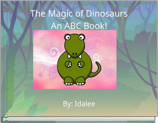 Book Cover for: The Magic of Dinosaurs An ABC Book!