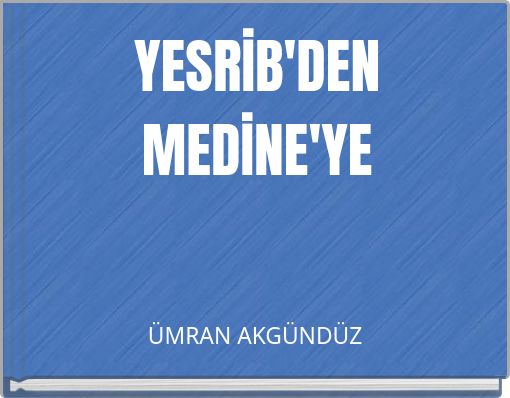YESRİB'DEN MEDİNE'YE