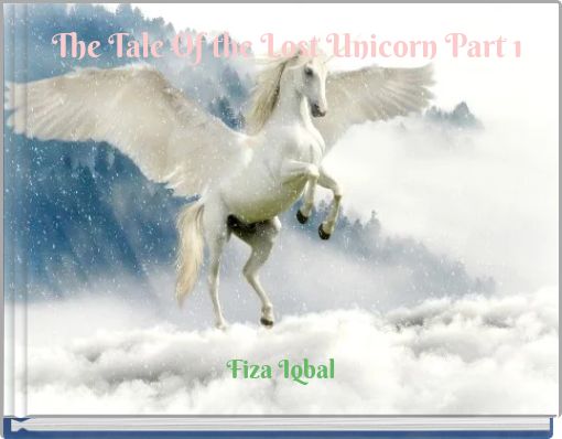 The Tale Of the Lost Unicorn Part 1