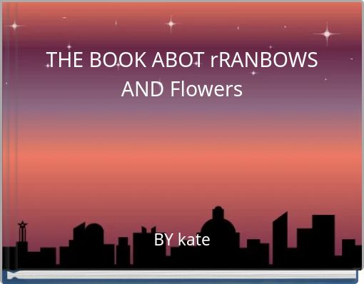 Front cover of 'THE BOOK ABOT rRANBOWS AND Flowers' 