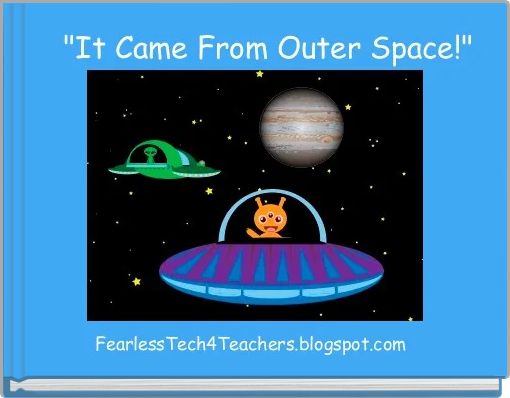    "It Came From Outer Space!"