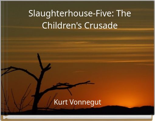 Slaughterhouse-Five: The Children's Crusade