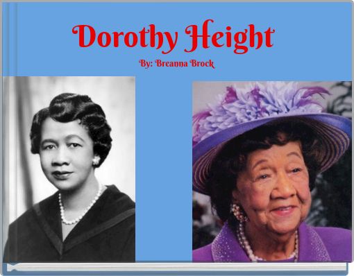 Dorothy Height By: Breanna Brock