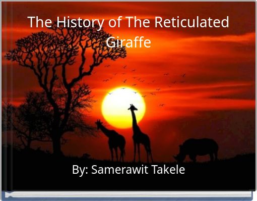 The History of The Reticulated Giraffe